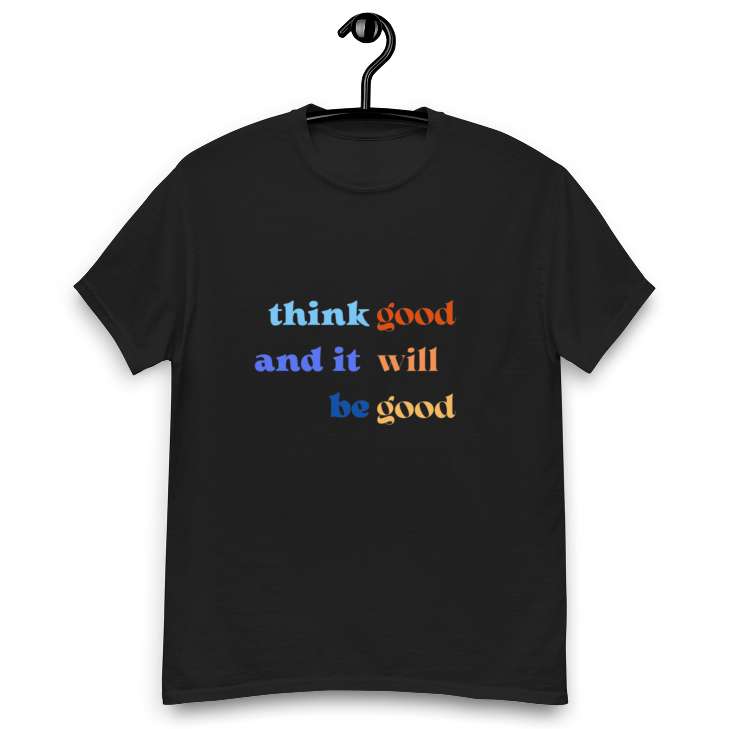 Think Good & it will be Good Tee (Men’s fit)