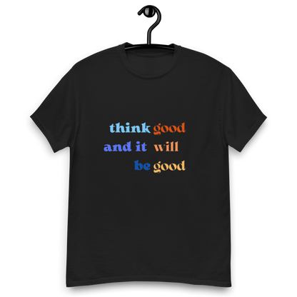 Think Good & it will be Good Tee (Men’s fit)