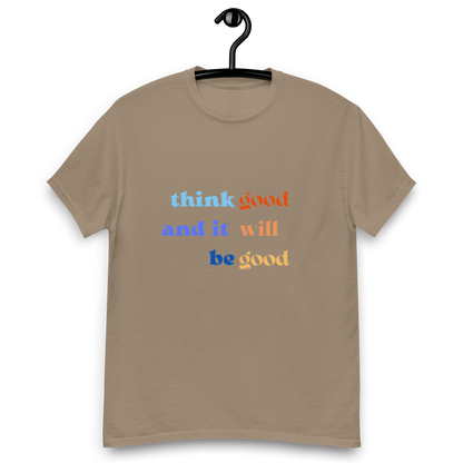 Think Good & it will be Good Tee (Men’s fit)