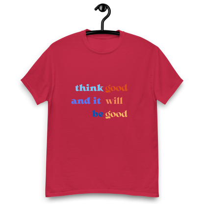 Think Good & it will be Good Tee (Men’s fit)