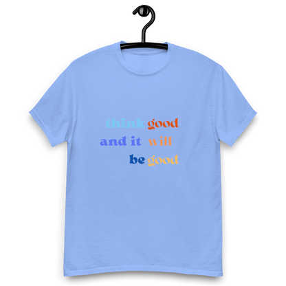 Think Good & it will be Good Tee (Men’s fit)