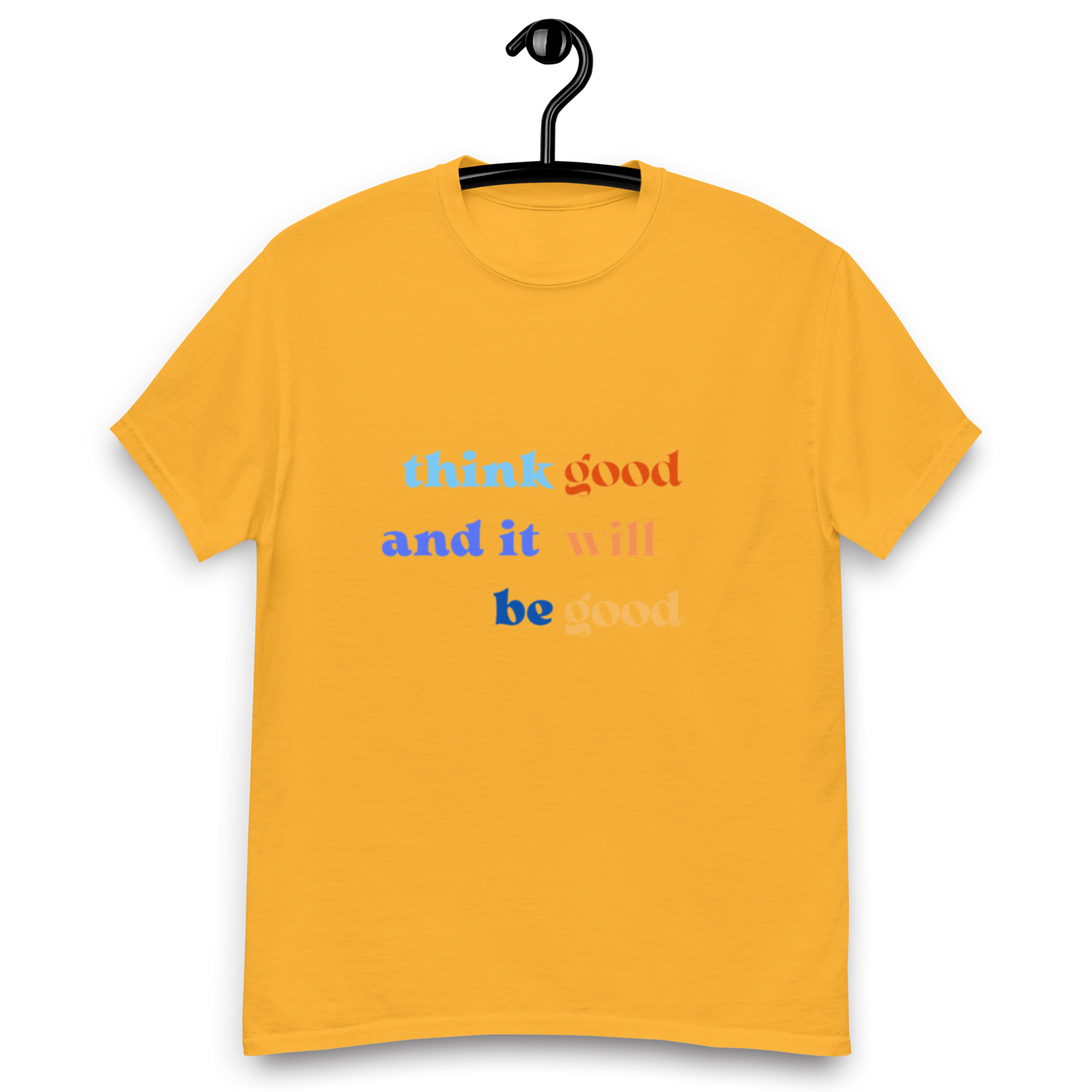 Think Good & it will be Good Tee (Men’s fit)