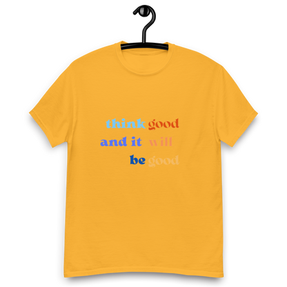 Think Good & it will be Good Tee (Men’s fit)