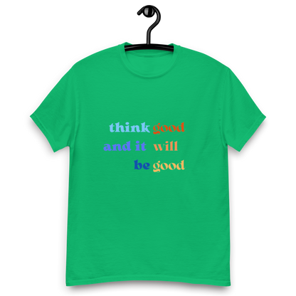 Think Good & it will be Good Tee (Men’s fit)