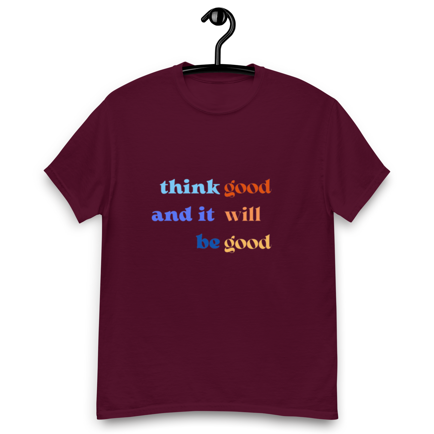 Think Good & it will be Good Tee (Men’s fit)