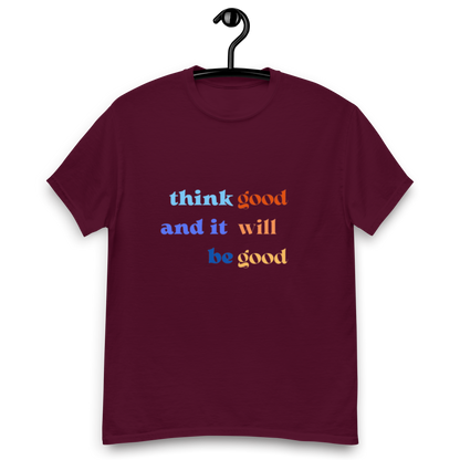 Think Good & it will be Good Tee (Men’s fit)