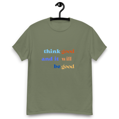 Think Good & it will be Good Tee (Men’s fit)