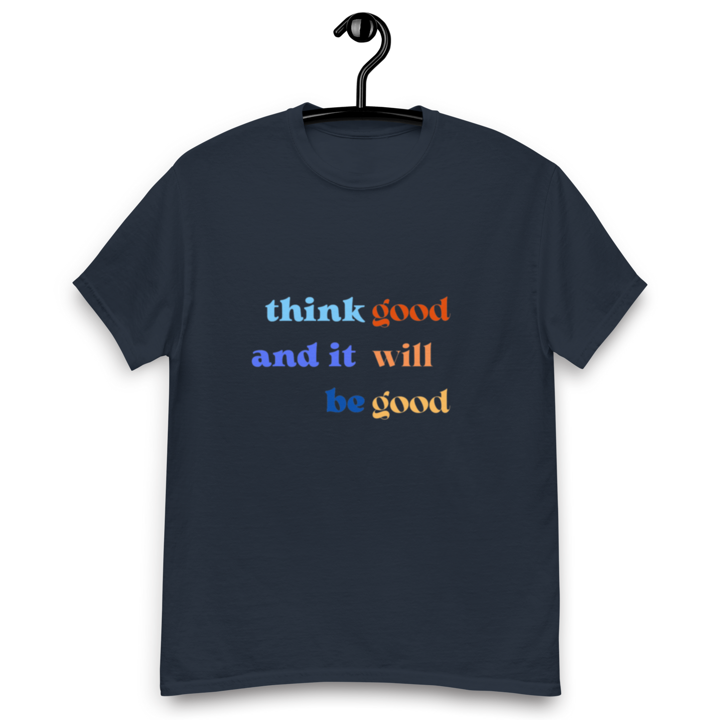 Think Good & it will be Good Tee (Men’s fit)