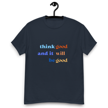 Think Good & it will be Good Tee (Men’s fit)