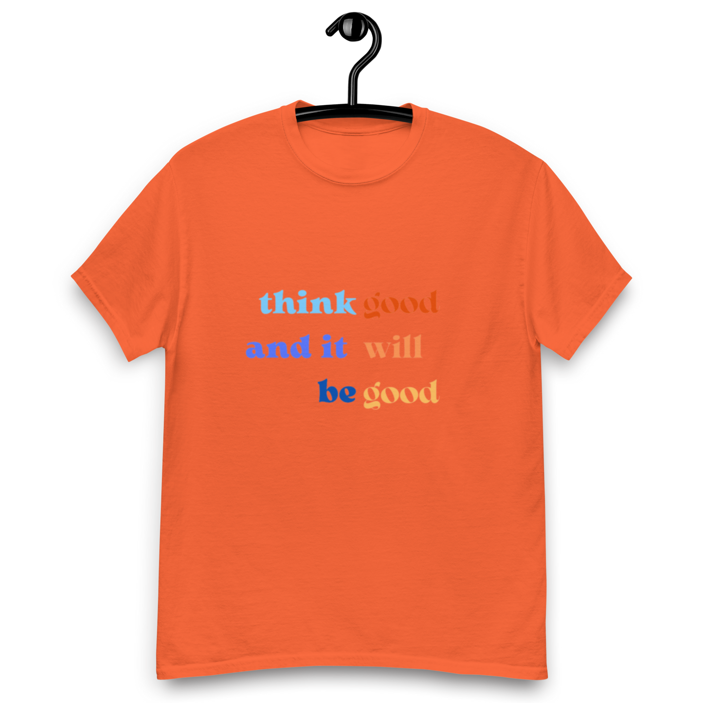 Think Good & it will be Good Tee (Men’s fit)