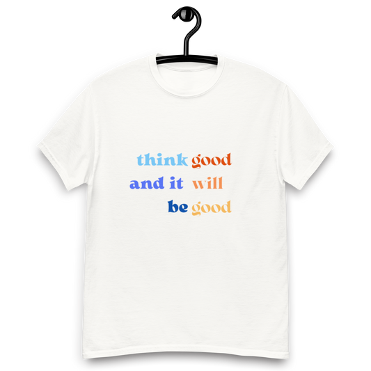 Think Good & it will be Good Tee (Men’s fit)