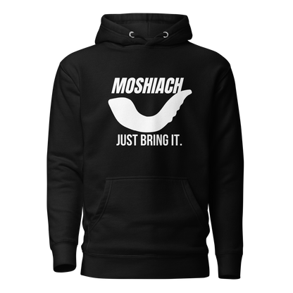 Moshiach- Just bring it Hoodie -Unisex