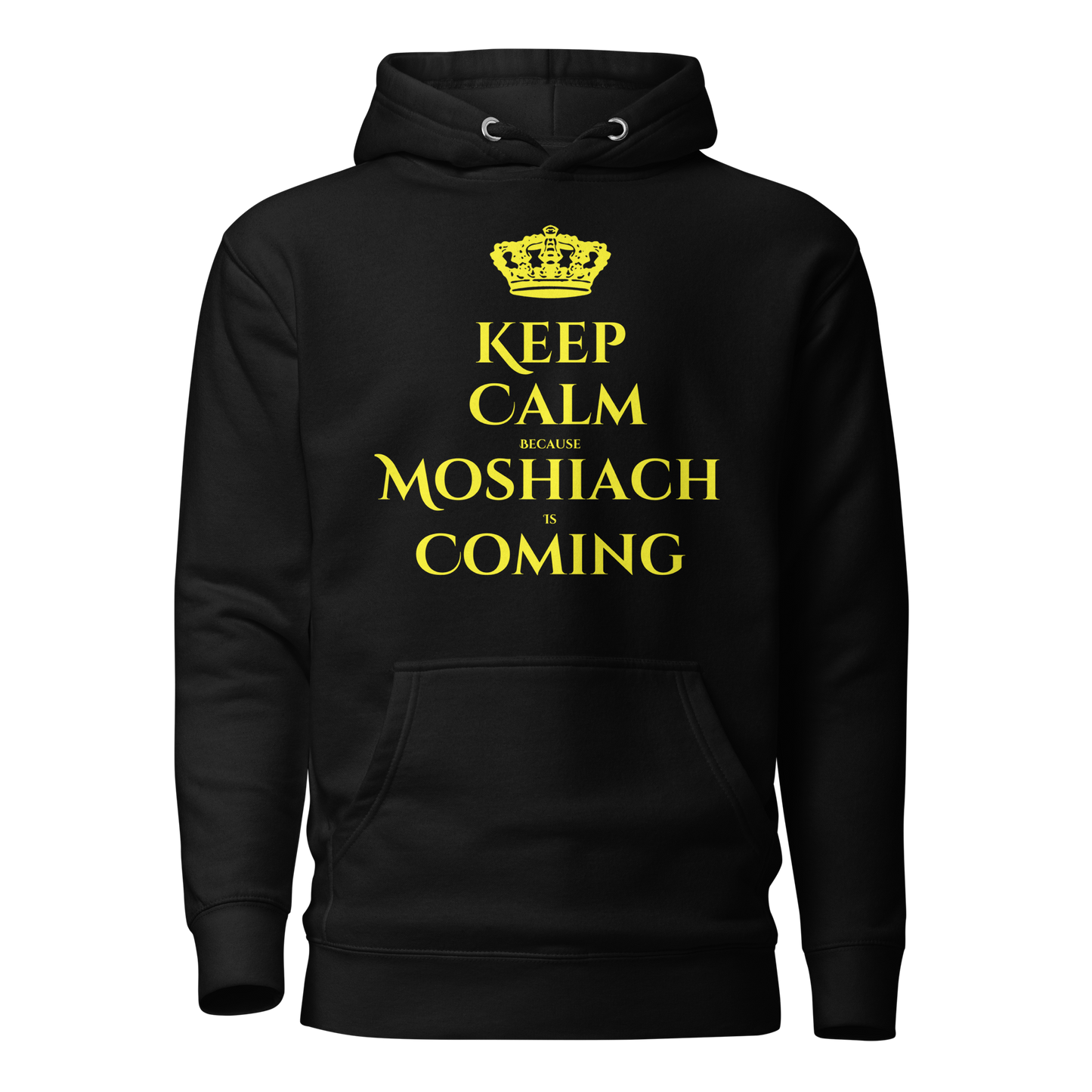 Keep Calm Because Moshiach is Coming Hoodie - Unisex