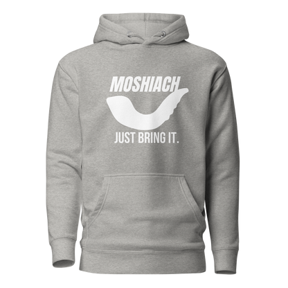 Moshiach- Just bring it Hoodie -Unisex