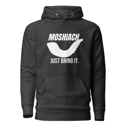 Moshiach- Just bring it Hoodie -Unisex