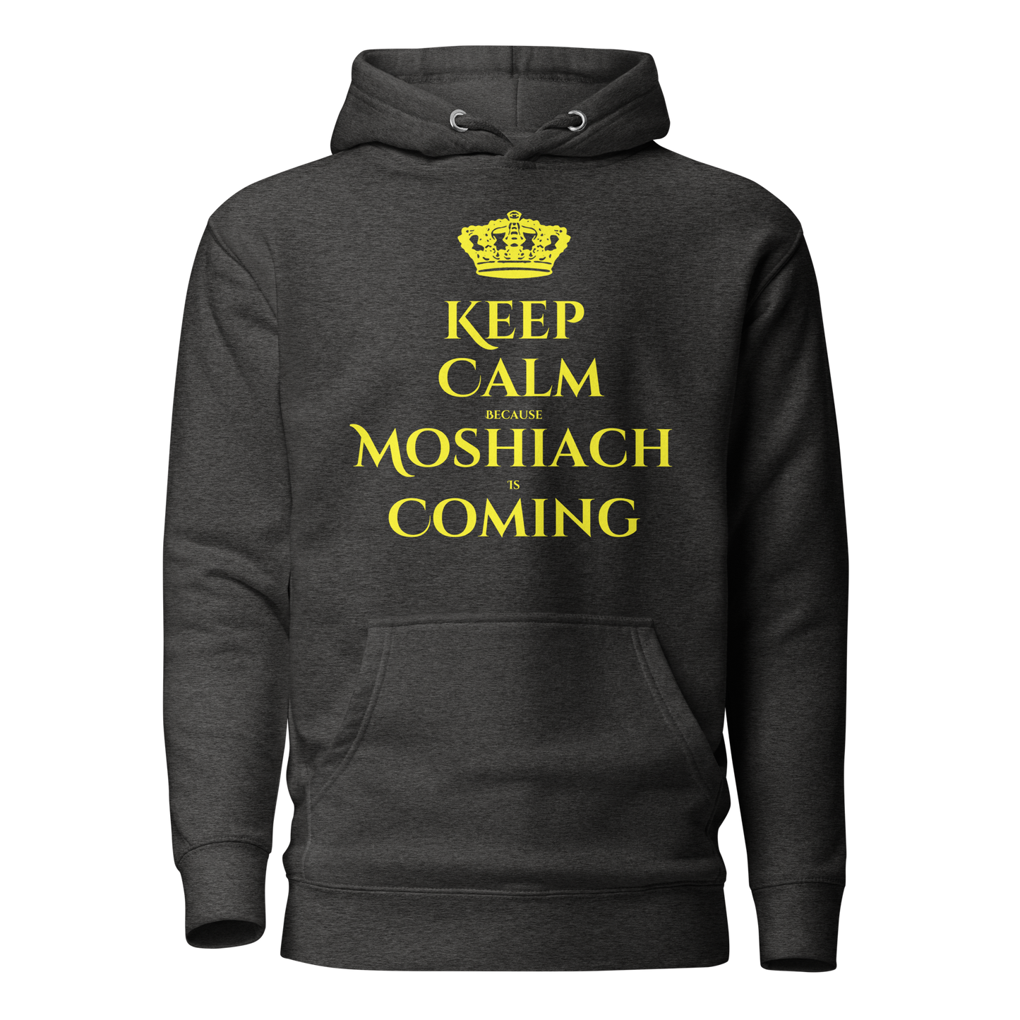 Keep Calm Because Moshiach is Coming Hoodie - Unisex