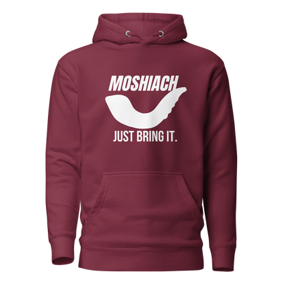 Moshiach- Just bring it Hoodie -Unisex