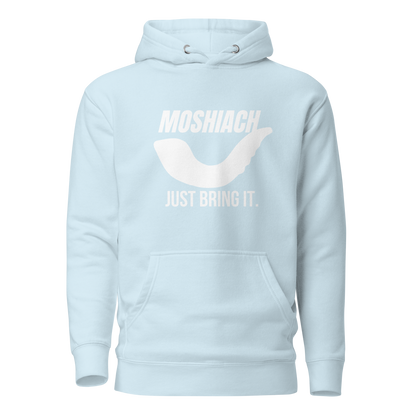 Moshiach- Just bring it Hoodie -Unisex